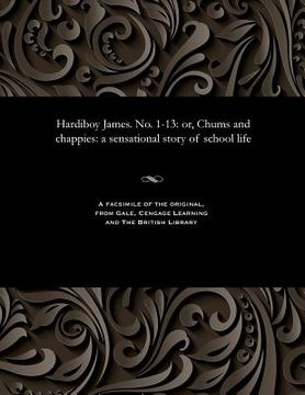 portada Hardiboy James. No. 1-13: Or, Chums and Chappies: A Sensational Story of School Life (en Inglés)