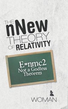 portada The nNew Theory of Relativity: E=nmc2 Not a Godless Theorem (en Inglés)