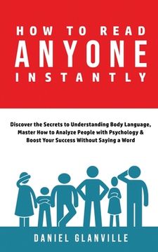 portada How to Read Anyone Instantly: Discover the Secrets to Understanding Body Language, Master How to Analyze People with Psychology & Boost Your Success (en Inglés)