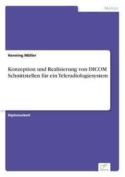 portada Konzeption und Realisierung von Dicom Schnittstellen für ein Teleradiologiesystem (in German)