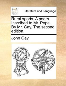 portada rural sports. a poem. inscribed to mr. pope. by mr. gay. the second edition. (en Inglés)