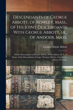 portada Descendants of George Abbott, of Rowley, Mass., of his Joint Descendants With George Abbott, sr., of Andoer, Mass.; of the Descendants of Daniel Abbot