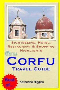 portada Corfu Travel Guide: Sightseeing, Hotel, Restaurant & Shopping Highlights (en Inglés)