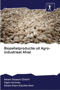 portada Biopelletproductie uit Agro-Industrieel Afval