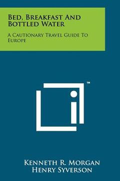 portada bed, breakfast and bottled water: a cautionary travel guide to europe (in English)