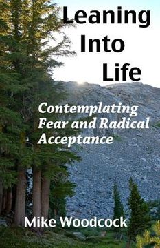 portada Leaning Into Life: Contemplating Fear and Radical Acceptance (en Inglés)