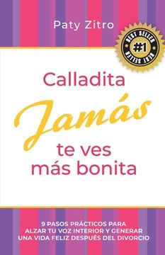 portada Calladita Jamás te ves más bonita: 9 pasos prácticos para alzar tu voz interior y generar una vida feliz después del divorcio (in Spanish)