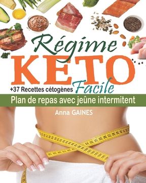 portada Régime keto facile: Découvrez la céto cuisine avec un plan de repas de 30 jours; Boostez votre métabolisme avec des recettes keto adaptées (en Francés)