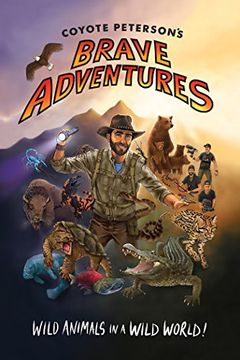 portada Coyote Peterson's Brave Adventures: Wild Animals in a Wild World (in English)