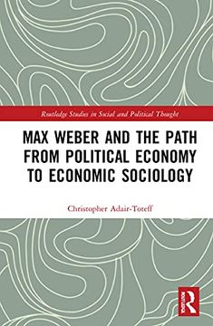 portada Max Weber and the Path From Political Economy to Economic Sociology (Routledge Studies in Social and Political Thought) (en Inglés)