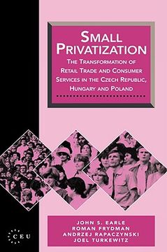 portada small privatization: the transformation of retail trade and consumer services in the czech republic, hungary and poland (en Inglés)