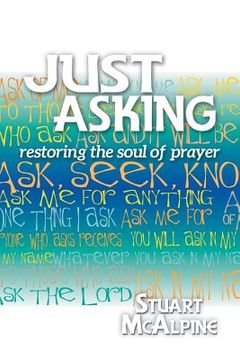 portada Just Asking: Restoring the Soul of Prayer (en Inglés)