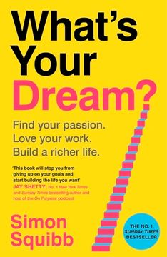 What's Your Dream?. Find Your Passion. Love Your Work. Build a Richer Life. (en Inglés)