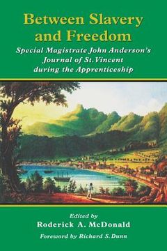 portada Between Slavery and Freedom: Special Magistrate John Anderson'S Journal of st Vincent During the Apprenticeship (en Inglés)