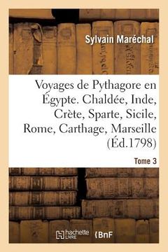 portada Voyages de Pythagore En Égypte. Tome 3: Chaldée, Inde, Crète, Sparte, Sicile, Rome, Carthage, Marseille, Les Gaules (en Francés)