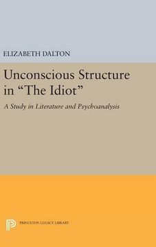 portada Unconscious Structure in the Idiot: A Study in Literature and Psychoanalysis (Princeton Legacy Library) (en Inglés)
