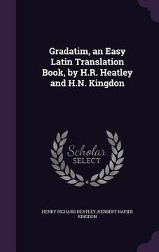 portada Gradatim, an Easy Latin Translation Book, by H.R. Heatley and H.N. Kingdon