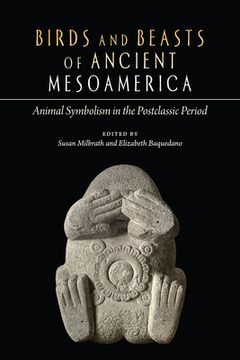 portada Birds and Beasts of Ancient Mesoamerica: Animal Symbolism in the Postclassic Period (en Inglés)