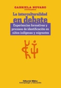 portada La Interculturalidad en Debate. Experiencias Formativas y Procesos de Identificación en Niños Indígenas y Migrantes.