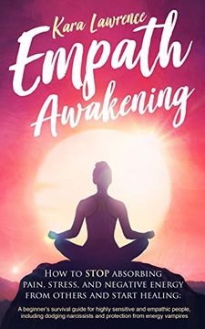 portada Empath Awakening - how to Stop Absorbing Pain, Stress, and Negative Energy From Others and Start Healing: (a Beginner’S Survival Guide for Highly Sensitive and Empathic People) 