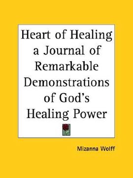 portada heart of healing a journal of remarkable demonstrations of god's healing power