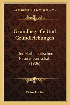 portada Grundbegriffe Und Grundleichungen: Der Mathematischen Naturwissenschaft (1906) (in German)