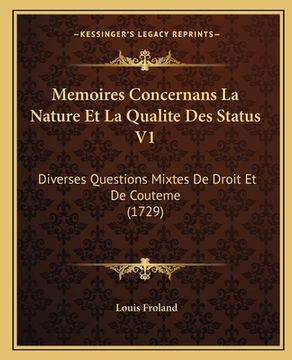 portada Memoires Concernans La Nature Et La Qualite Des Status V1: Diverses Questions Mixtes De Droit Et De Couteme (1729) (en Francés)
