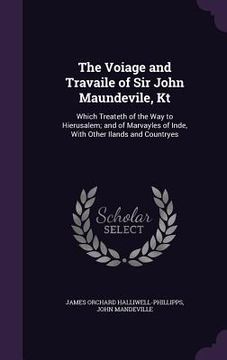 portada The Voiage and Travaile of Sir John Maundevile, Kt: Which Treateth of the Way to Hierusalem; and of Marvayles of Inde, With Other Ilands and Countryes (in English)