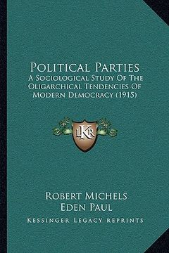 portada political parties: a sociological study of the oligarchical tendencies of modern democracy (1915) (en Inglés)