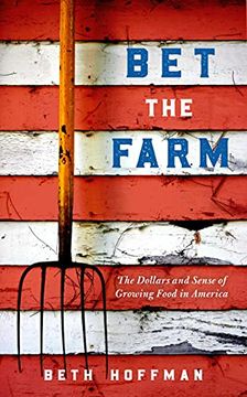 portada Bet the Farm: The Dollars and Sense of Growing Food in America (en Inglés)