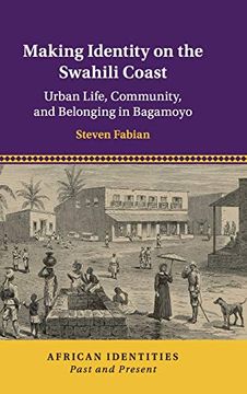 portada Making Identity on the Swahili Coast: Urban Life, Community, and Belonging in Bagamoyo (African Identities: Past and Present) (en Inglés)