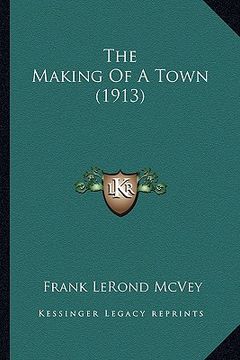 portada the making of a town (1913) (in English)