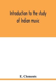 portada Introduction to the study of Indian music: an attempt to reconcile modern Hindustani music with ancient musical theory and to propound an accurate and