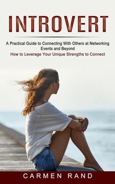 portada Introvert: A Practical Guide to Connecting With Others at Networking Events and Beyond (How to Leverage Your Unique Strengths to (en Inglés)