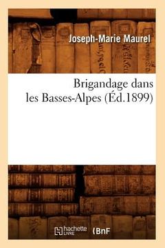 portada Brigandage Dans Les Basses-Alpes (Éd.1899) (in French)