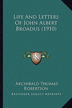 portada life and letters of john albert broadus (1910) (en Inglés)