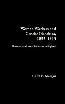 portada women workers and gender identities, 1835-1913: the cotton and metal industries in england (en Inglés)