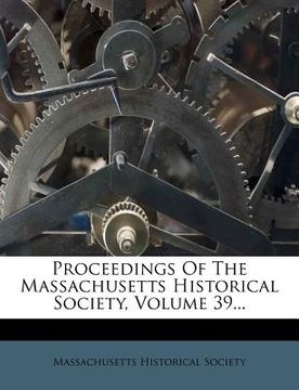 portada proceedings of the massachusetts historical society, volume 39... (en Inglés)