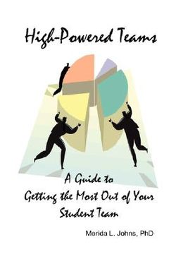 portada high-powered teams: a guide to getting the most out of your student team (en Inglés)
