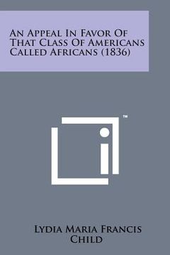 portada An Appeal in Favor of That Class of Americans Called Africans (1836) (en Inglés)