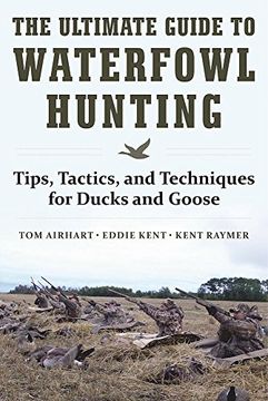 portada The Ultimate Guide to Waterfowl Hunting: Tips, Tactics, and Techniques for Ducks and Geese