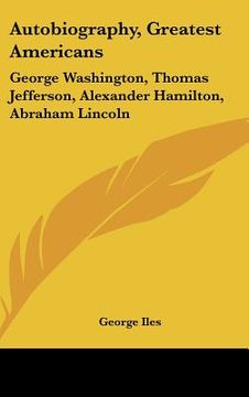 portada autobiography, greatest americans: george washington, thomas jefferson, alexander hamilton, abraham lincoln (in English)