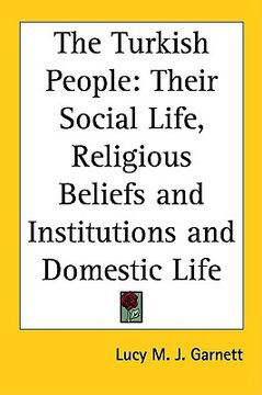 portada the turkish people: their social life, religious beliefs and institutions and domestic life