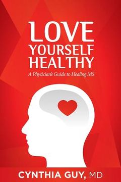 portada Love Yourself Healthy: A Physician's Guide to Healing MS (in English)