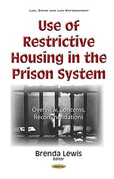 portada Use of Restrictive Housing in the Prison System: Overview, Concerns, Recommendations (Law Crime Law Enforcement Seri)