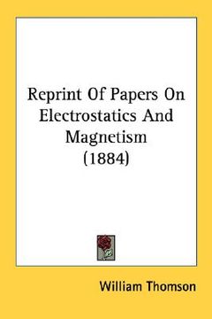 portada reprint of papers on electrostatics and magnetism (1884) (en Inglés)