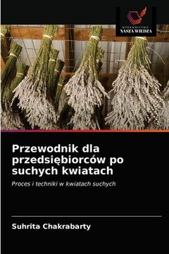 portada Przewodnik dla przedsiębiorców po suchych kwiatach (en Polaco)