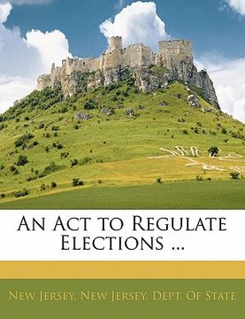 portada an act to regulate elections ... (in English)