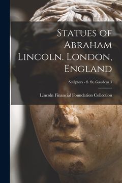 portada Statues of Abraham Lincoln. London, England; Sculptors - S St. Gaudens 3 (en Inglés)