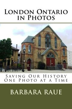 portada London Ontario in Photos: Saving our History one Photo at a Time (Volume 1) (in English)